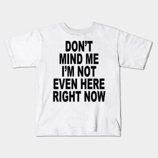 IM NOT EVEN HERE Kids T-Shirt